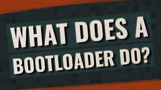 What does a bootloader do?