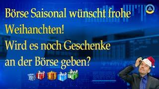 Börse Saisonal IV Dez  22: Wird es noch Geschenke an der Börse geben?