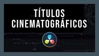 Tutorial: Cómo crear títulos cinematográficos en Davinci Resolve