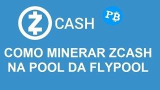 Como Minerar ZCash Na FlyPool