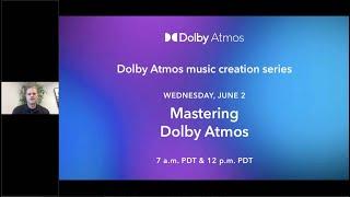 Mastering Dolby Atmos - June 2, 2021 | Dolby Atmos Music Creation Series