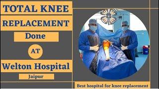 Total knee replacement done at Welton Hospital Jaipur| Best hospital for Joint Replacement in Jaipur