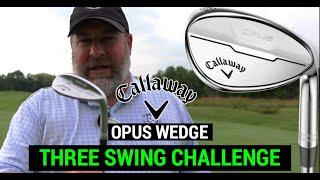 Testing the Callaway Opus Wedges | THREE SWING CHALLENGE