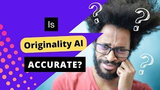 Is Originality AI Accurate? Testing the AI Content Detector Tool