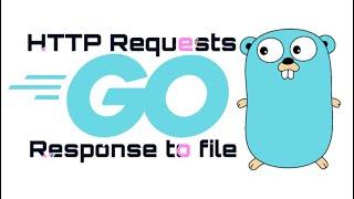 How to make HTTP Requests and save Response data to file | Go language