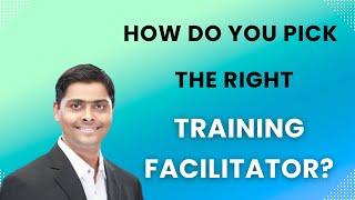 How do you PICK the right training facilitator?