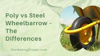 Poly vs Steel Wheelbarrow – The Differences