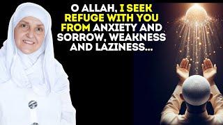 O Allah, I seek refuge with You from anxiety and sorrow, weakness and laziness | Dr Haifaa Younis