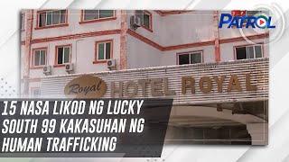 15 nasa likod ng Lucky South 99 kakasuhan ng human trafficking | TV Patrol