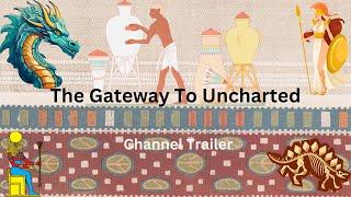 The Gateway To Uncharted | Channel Introduction | Discovery | Mysteries | Fantasies | Myth | Ancient