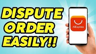 How to Dispute an Order on AliExpress - Full Guide