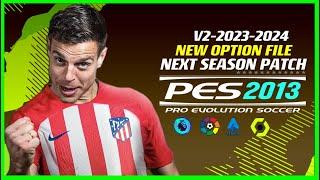 PES 2013 | NEXT-SEASON-PATCH NEW OPTION FILE 2023/2024 V-2 | 7/14/23 | PC