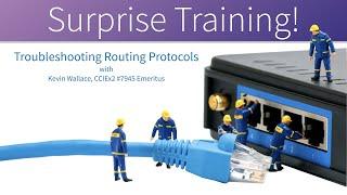 Surprise Training! Troubleshooting Routing Protocols