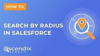 How to Search by Radius in Salesforce Using Ascendix Search