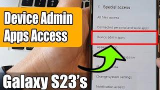 Galaxy S23's: How to Allow/Deny Device Admin Apps Access