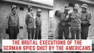 The BRUTAL Executions Of The German Spies Shot By The Americans