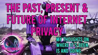 Deeper Network: Personal Thoughts on Internet Privacy in the Past, Present and Where it May Be Going