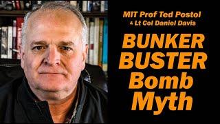 BUNKER BUSTER BOMB Myth /MIT Prof Ted Postol & Lt Col Daniel Davis