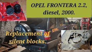 OPEL FRONTERA 2.2, diesel, 2003 Replacement of silent blocks.