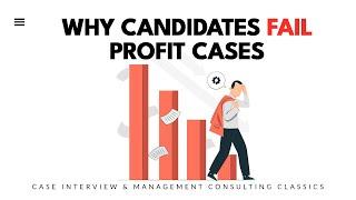 Why candidates fail profit cases (Case Interview & Management Consulting classics)