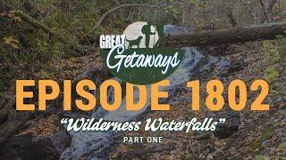 Great Getaways 1802 "Wilderness Waterfalls" part 1 [Full Episode]