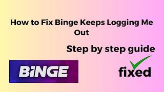 How to Fix Binge Keeps Logging Me Out