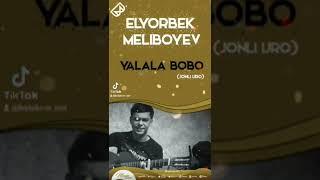 Elyorbek Meliboyev - Yalala bobo