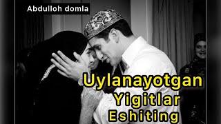 ABDULLOH DOMLA - UYLANISH ARAFASIDAGI YIGITLAR UCHUN