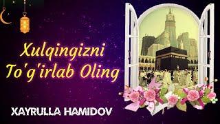 Xulqingizni To'g'irlab Oling | Xayrulla Hamidov