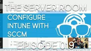 The Server Room – Integrate Microsoft Intune with SCCM for Mobile Device Management – Episode 019