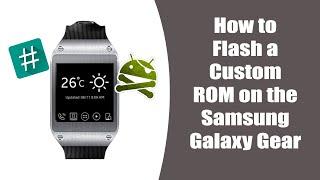 How to Flash a Custom ROM on the Samsung Galaxy Gear