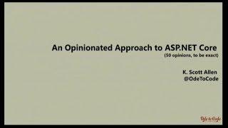 An Opinionated Approach to ASP.NET Core - Scott Allen