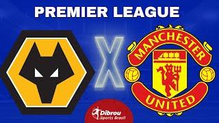 WOLVERHAMPTON X MANCHESTER UNITED AO VIVO PREMIER LEAGUE DIRETO DO ESTÁDIO | RODADA 18 - NARRAÇÃO