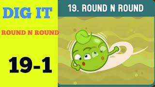 Dig it 19-1 (ROUND N ROUND ) Walkthrough or Solution