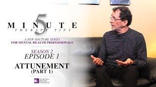 5 Minute Therapy Tips - Season 2 Episode 1:  Attunement (Part 1)