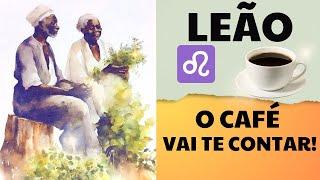  LEÃO  A borra do café vai te contar! ORIENTAÇÕES NO AXÉ DOS PRETOS VELHOS!