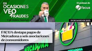 FACUA destapa pagos de Mercadona a seis asociaciones de consumidores | En ocasiones veo fraudes #10