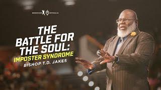 The Battle For The Soul - Bishop T.D. Jakes