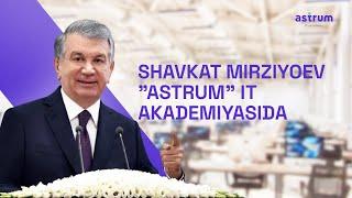 Shavkat Mirziyoev "Astrum" IT Akademiyasida