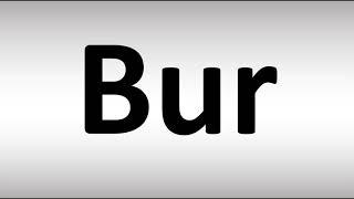 How to Pronounce Bur