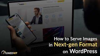 How to Serve Images in Next-gen Format on Wordpress