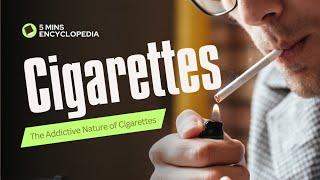 The Addictive Nature of Cigarettes: Unveiled - 5 mins encyclopedia