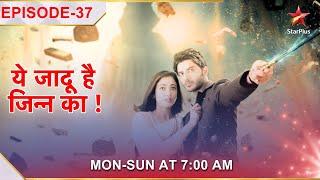 Yehh Jadu Hai Jinn Ka | Episode 37