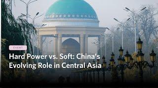 Hard Power vs. Soft: China’s Evolving Role in Central Asia