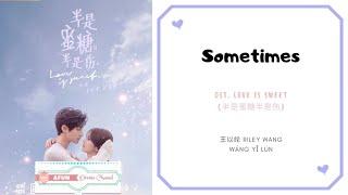 Sometimes - Riley Wang 王以纶 OST. Love Is Sweet 《半是蜜糖半是伤》 PINYIN LYRIC