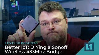 Better IoT: DIYing a Sonoff Wireless 433Mhz Bridge