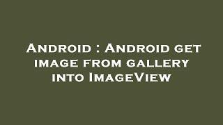 Android : Android get image from gallery into ImageView