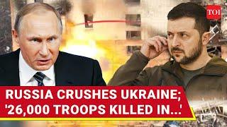 Ukraine Loses 26,000 Troops; Russia Unveils Intense Battle Footage From Donbas | Watch
