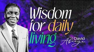 WISDOM FOR DAILY LIVING || BISHOP DAVID ABIOYE