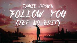 Jamie Brown - Follow You (Tep No Edit) (Lyrics / Lyric Video)